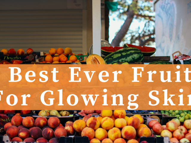 8 Best Ever Fruits for Glowing Skin