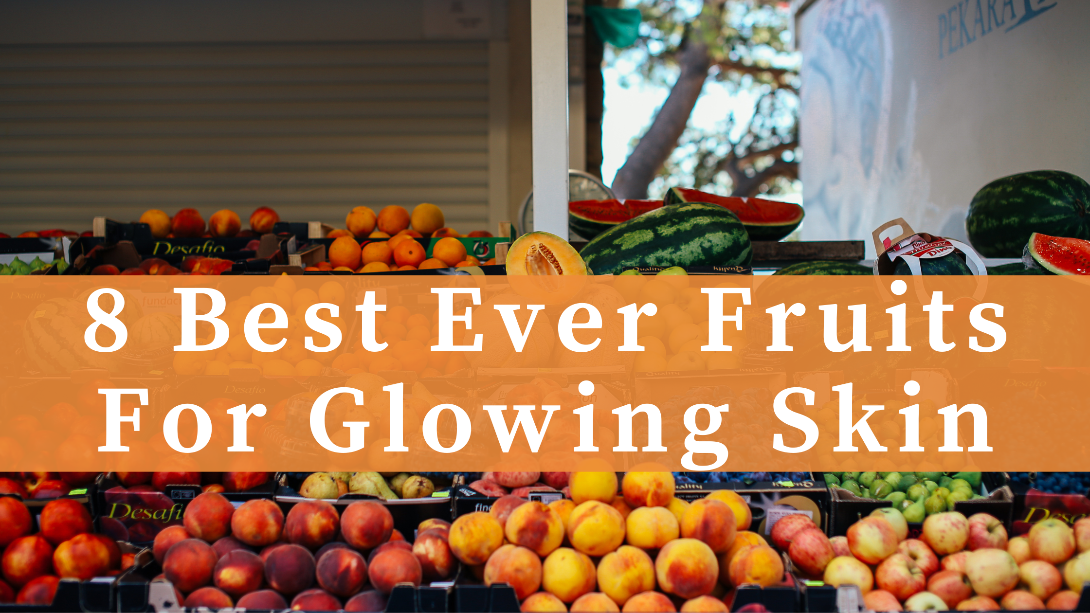 8 Best Ever Fruits for Glowing Skin